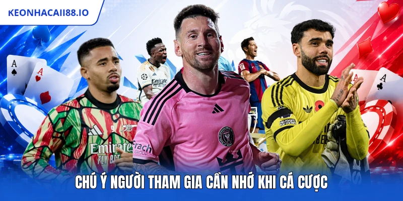 Chú ý người tham gia cần nhớ khi cá cược