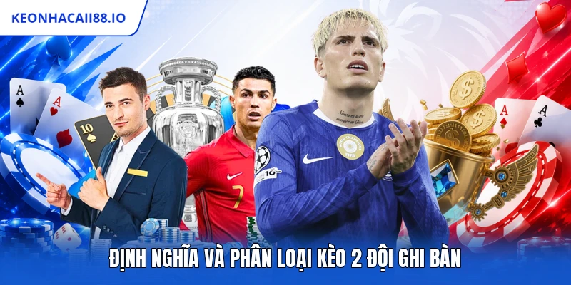 Định nghĩa và phân loại kèo 2 đội ghi bàn