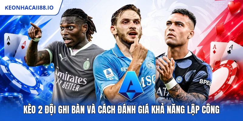 Kèo 2 Đội Ghi Bàn Và Cách Đánh Giá Khả Năng Lập Công