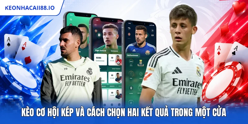 Kèo Cơ Hội Kép Và Cách Chọn Hai Kết Quả Trong Một Cửa