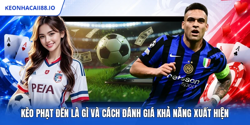 Kèo Phạt Đền Là Gì Và Cách Đánh Giá Khả Năng Xuất Hiện