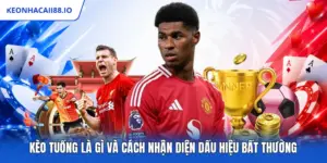 Kèo Tuồng Là Gì Và Cách Nhận Diện Dấu Hiệu Bất Thường