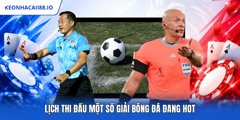 Lịch thi đấu một số giải bóng đá đang hot
