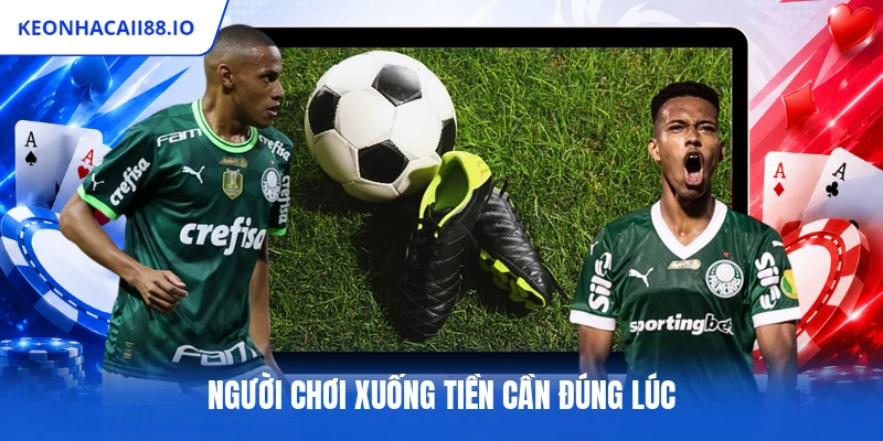 Người chơi xuống tiền cần đúng lúc
