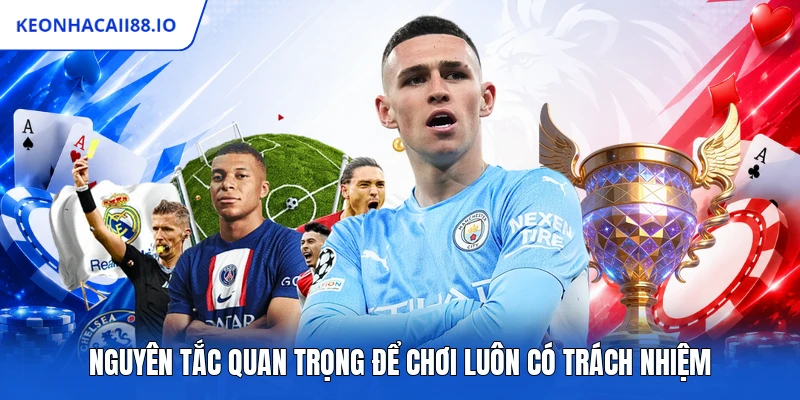 Nguyên tắc quan trọng để chơi luôn có trách nhiệm