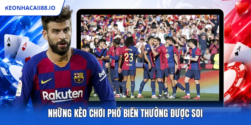 Những kèo chơi phổ biến thường được soi