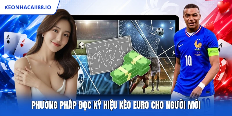 Phương pháp đọc ký hiệu kèo Euro cho người mới