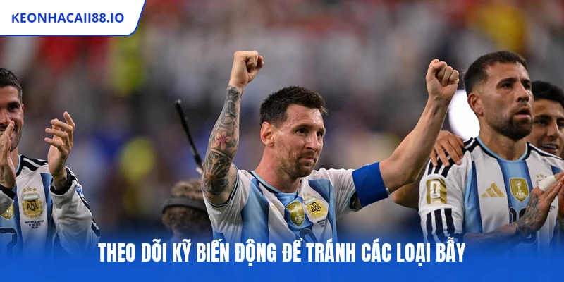 Theo dõi kỹ biến động để tránh các loại bẫy