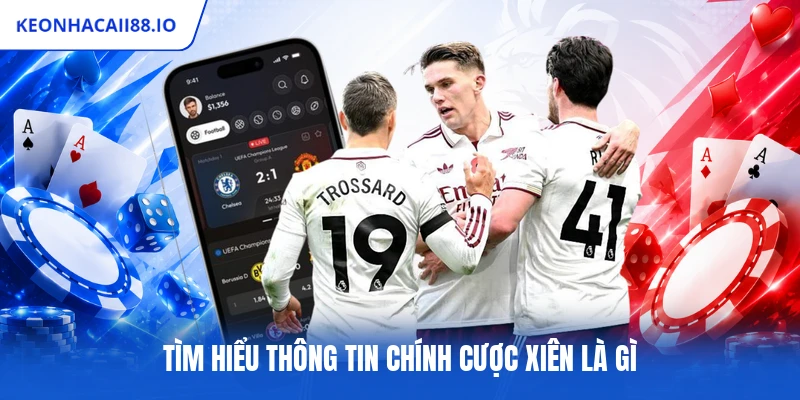 Tìm hiểu thông tin chính cược xiên là gì